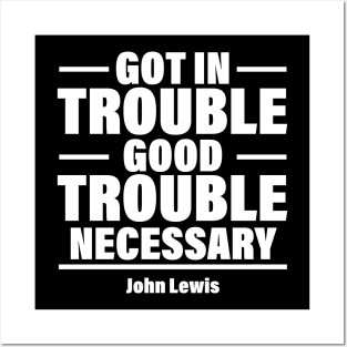 Got In Trouble Good Trouble Necessary Trouble Posters and Art